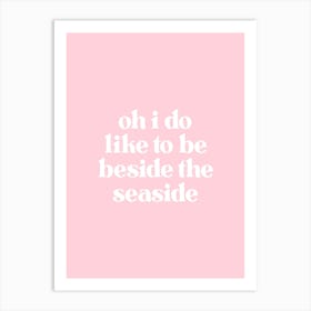 I Do Like To Be Beside the Seaside - Pink Art Print