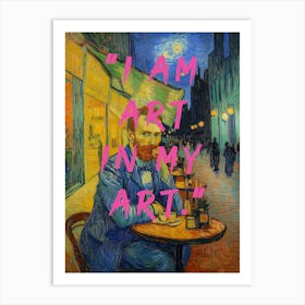 Vincent van Gogh Caféterrasse bei Nacht Oilmalerei, Selbstportrait ich bin kunst, "I Am Art In My Art" Art Print