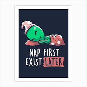 Nap First Exist Later Art Print