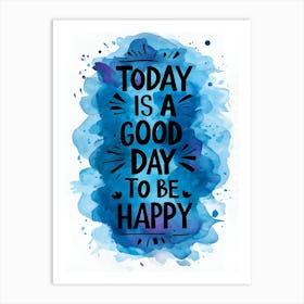 Today Is A Good Day To Be Happy Art Print