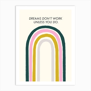 Dreams Dont Work Unless You Do Art Print