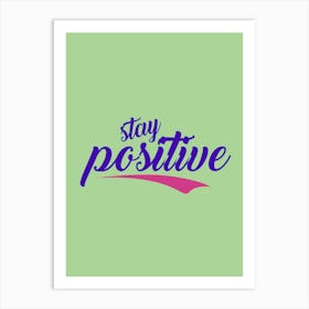 Stay Positive 1 Art Print