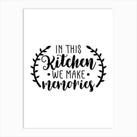 In This Kitchen We Make Memories Art Print