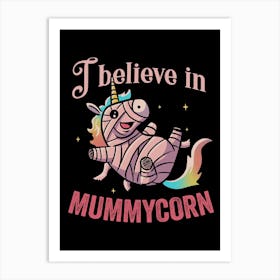 I Believe In Mummycorn Art Print