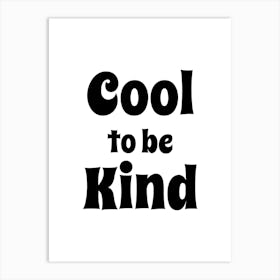 Cool To Be Kind Black Art Print