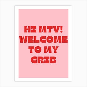 Hi MTV! Welcome to My Crib Art Print