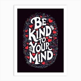 Be Kind To Your Mind - Positive Affirmation Art Art Print