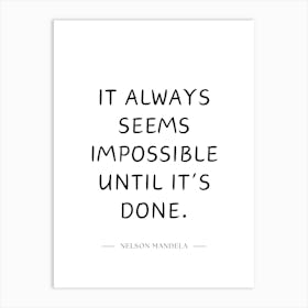 It Always Seems Impossible Until It'S Done Art Print