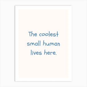 The Coolest Small Human Lives Here Blue Quote Poster Art Print