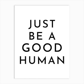 Just Be A Good Human Typography Art Print