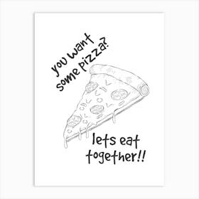 You Want Some Pizza Art Print