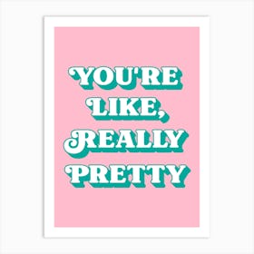 You're Like Really Pretty inspiring quote (pink and green tone) Art Print