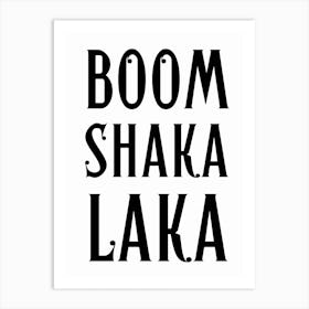 Boom Shaka Laka Black And White Typography Art Print