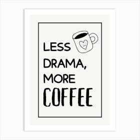 Less Drama More Coffee Funny Quote Art Print