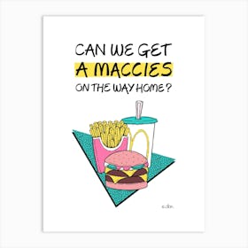 Can We Get a Maccies on the Way Home? Art Print Art Print