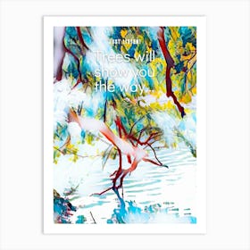 Trees Will Show You The Way Art Print