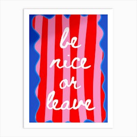 Be Nice Or Leave 1 Art Print