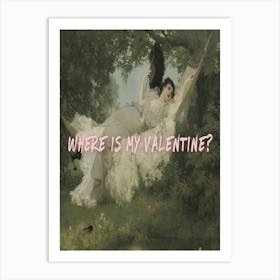 Where Is My Valentine? 1 Art Print