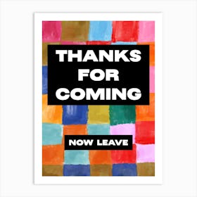 Thanks For Coming (now leave), Funny Pop Art Design 1 Art Print