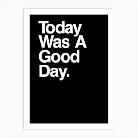 Today Was A Good Day Art Print