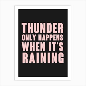 Black Thunder Only Happens When It's Raining Art Print