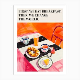 First We Eat Breakfast Then We Change The World. Quote with Painting Kitchen Art Print