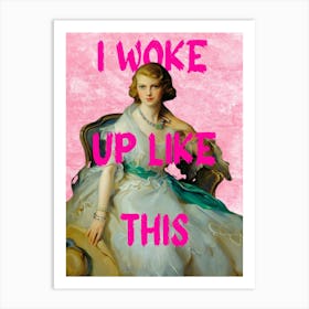 I Woke Up Like This 2 Art Print