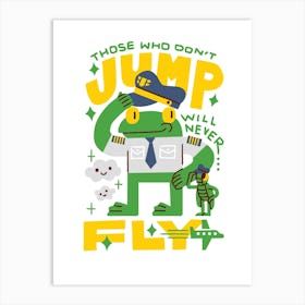 Those Who Don'T Jump Will Never Fly Art Print