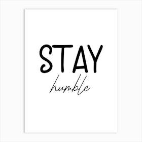 Stay Humble Motivational Art Print