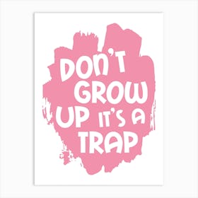 Don't Grow Up It 's A Trap Pink Art Print