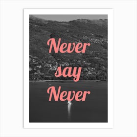 Never Say Never Art Print