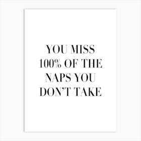 You Miss 100 Percent Of The Naps You Dont Take Art Print