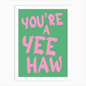 You´re a Yeehaw Art Print