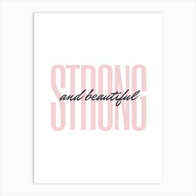 Strong And Beautiful Art Print