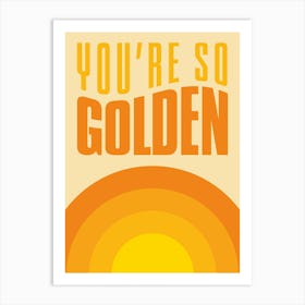 Yellow And Orange Sun You're So Golden Art Print