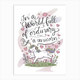 In A World Full Of Ordinary Be A Unicorn 1 Art Print