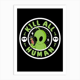 Kill All Human Art Print