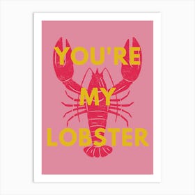 You’re my lobster Art Print