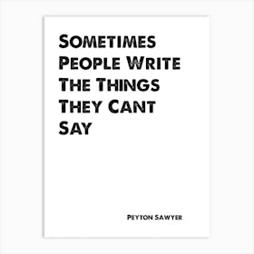 One Tree Hill, Peyton Sawyer, Quote, Sometimes People Write The Things They Can't Say 1 Art Print