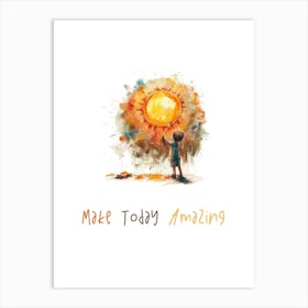 Make Today Amazing Art Print