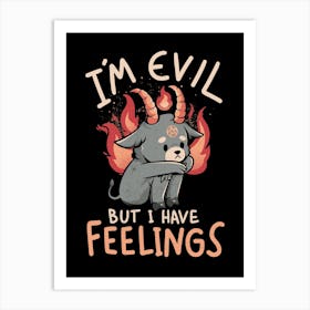 Im Evil But I Have Feelings Art Print