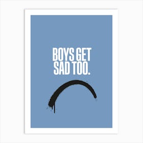 Boys Get Sad Too Art Print