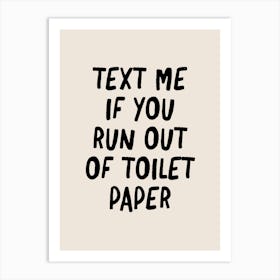 Text Me If You Run Out of Toilet Paper Art Print