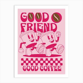 Coffee Lover Good Freind Good Coffee Art Print