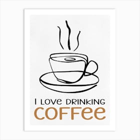 I Love Drinking Coffee 1 Art Print