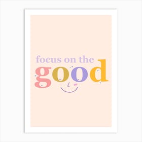 Focus On The Good Art Print