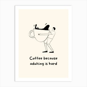 Coffee Because Adulting Is Hard 1 Art Print