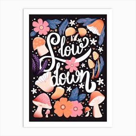 Slow Down Hand Lettering With Flowers And Mushrooms On Dark Background Art Print
