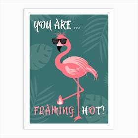 You Are Flaming Hot Flamingo Bird Bill Sunglasses Quote Pink Summer Nature Leaves Colorful Art Print