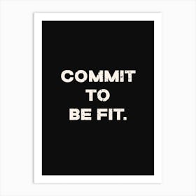 Commit To Be Fit Art Print